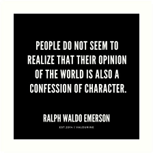 People Do Not Seem To Realize That Their Opinion Of The World Is Also A Confession Of Character Ral Emerson Quotes Ralph Waldo Emerson Quotes Empathy Quotes