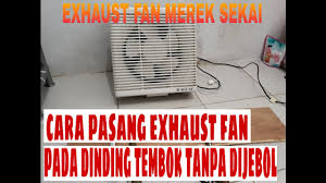 Exhaust fan merupakan jenis kipas angin yang memiliki fungsi membantu sirkulasi udara dalam ruangan agar tetap bersih dan segar. Cara Memasang Exhaust Fan Sekai Dinding Tanpa Membobok Menjebol Tembok Youtube