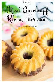 Rezept Mini Gugelhupf Klein Aber Oho Rezept Mini Gugelhupf Rezept Mini Gugelhupf Gugelhupf Rezept