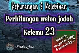 Jika weton jodoh ketemu 23, 14, 5, atau 32, maka artinya adalah tinari. Weton Jodoh Ketemu 23 Menurut Primbon Jawa Di 2021
