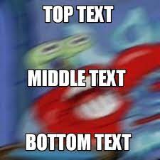 Maybe you would like to learn more about one of these? Meme Creator Funny Top Text Bottom Text Middle Text Meme Generator At Memecreator Org