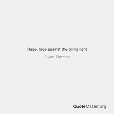 Check spelling or type a new query. Rage Rage Against The Dying Light Dylan Thomas
