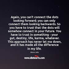 Again You Can T Connect The Dots Looking Forward You Can Only Connect Idlehearts