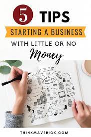 5 Tips To Starting A Business With Little Or No Money Thinkmaverick My Personal Journey Through Entrepreneurship Starting A Business Starting Your Own Business Business Entrepreneurship