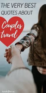 Maybe you would like to learn more about one of these? 50 Romantic Couples Travel Quotes Love And Adventure