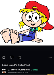 Lana Loud's Cute Feet [q BY TheVideoGameTeen + WATCH - iFunny
