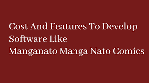 Cost / Features To Develop Software Like Manganato Manga Nato Comics