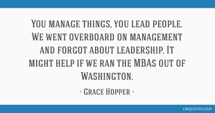 Discover grace hopper famous and rare quotes. You Manage Things You Lead People We Went Overboard On Management And Forgot About Leadership It