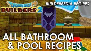 Dragon Quest Builders 2 All Bathroom And Pool Recipes Builderpedia Recipe Guide Youtube