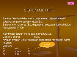 Walaupun terdapat banyak ukuran yang berbeza dan takrif unit telah disemak semula , sistem rasmi pengukuran kebanyakan. Pengukuran Dan Sistem Metrik Ppt Download
