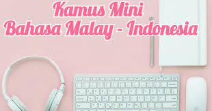 Discuss this bahasa indonesia inggris malay translation with the community: Kamus Mini Bahasa Malay Melayu Malaysia Singapura Dan Artinya Dalam Bahasa Indonesia Hello Nisa