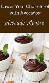 Find all your favorite low cholesterol dessert recipes, rated and reviewed for you, including low cholesterol dessert recipes such as mango raspberry sorbet, peach souffle and pumpkin mousse. Lower Your Cholesterol With Avocados Avocado Mousse Low Cholesterol Recipes Healthy Desserts Food