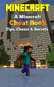 What are some cheats for minecraft? Minecraft A Minecraft Cheat Book Tips Cheats Secrets By S Daly