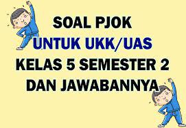 Kunci jawaban pjok semester genap. Soal Uas Ukk Pjok Kelas 5 Semester 2 Dan Kunci Jawaban Nurul Hidayah