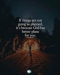 If Things Are Not Going As Planned Its Because God Has Better Plans For You True Happiness Quotes Best Positive Quotes Wisdom Quotes