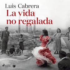 La vida no regalada by Luís Cabrera, Marc Lobato