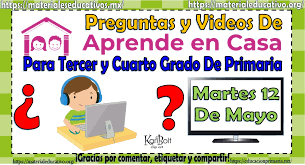Preguntas Y Videos Para Tercer Y Cuarto Grado De Primaria Del Programa Aprende En Casa Por Tv Y En Linea Del Martes 12 De Mayo Material Educativo