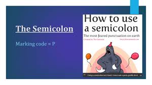 I sat directly in front of this poster for the entire semester i took wra 202 (professional writing course). The Semicolon Marking Code P Semicolon The Main Way To Use A Semi Colon Is To Connect Two Closely Related Independent Clauses Together This Means Ppt Download