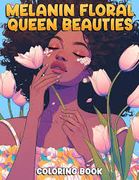 Melanin Floral Queen Beauties Coloring Book: Sophisticated Flower Brown  Ladies Coloring Pages With Beautiful Afro Characters Illustrations For  Adults, ...