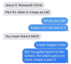 Check spelling or type a new query. Jesus H Roosevelt Christ Part 4 S Villain Is Creepy As Hell Oh Jus You Wait Angelo Isn T The Half Of It You Mean There S More I Mean Angelo Rocks But I Ve Gotta