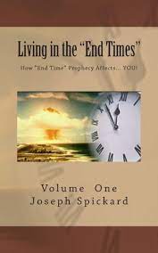 Joseph A Spickard Living In The End Times How End Time Bible Prophecy Affects You Volume 1 Paperback Book 2013