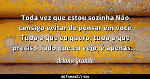 Vou conseguir minha liberdade profissional através do trade. Ariana Grande Toda Vez Que Estou Sozinha Nao Consigo Frases Versos