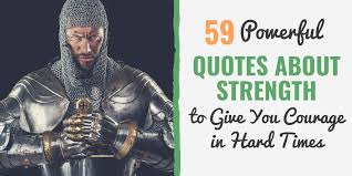 63 Strength And Courage Quotes To Get Through Hard Times Be a warrior, not a worrier. 63 strength and courage quotes to get