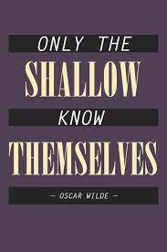 Only The Shallow Know Themselves Words Quotes To Live By Writing Words