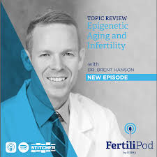 Epigenetic Aging and Infertility with Dr. Brent Hanson