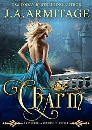 Charm A Cinderella Reverse Fairytale Book 1 By J A Armitage Fairy Tale Books Fairy Tales A Cinderella Story