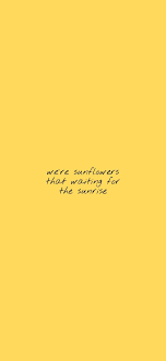 Sunflower Quotes Aesthetic Yellow Wallpaper Quote Aesthetic Sunflower Quotes Yellow Quotes