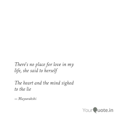 But love is not fashionable any more, the poets have killed it. There S No Place For Love Quotes Writings By Mayurakshi Das Yourquote