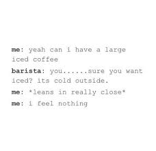 19 Truths If Iced Coffee Is Your Reason For Being Coffee Quotes Funny Iced Coffee Coffee Meme