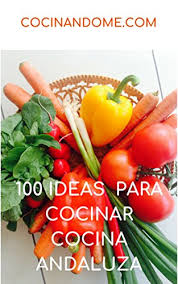 Последние твиты от cocina andaluza (@cocinaandalucia). Amazon Com 100 Ideas Para Cocinar Cocina Andaluza Spanish Edition Ebook Ramos Armario Jose Antonio Kindle Store