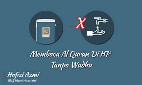 Dikutib dari islam.co dengan judul: Bolehkah Membaca Al Quran Di Hp Tanpa Wudhu Dan Menutup Aurat
