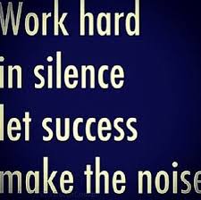 Work Hard In Silence Let Your Success Be The Noise Meaning So True Work Hard Quotes Motivation Work Hard In Silence Work Success