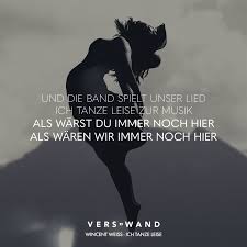 Und Die Band Spielt Unser Lied Ich Tanze Leise Zur Musik Als Warst Du Immer Noch Hier Als Waren Wir Immer Noch Hier Wincent Weiss Visual Statements Lied Zitate