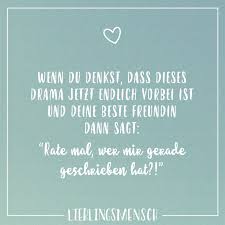 Wenn Du Denkst Dass Dieses Drama Jetzt Endlich Vorbei Ist Und Deine Beste Freundin Dann Sagt Rate Mal Wer Mir Gerade Geschrieben Hat Visual Statements Lustige Freundschaftszitate Super Zitate