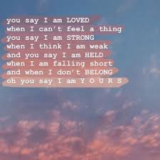 I Believe What You Say Of Me Christian Song Lyrics Christian Song Quotes Lauren Daigle Lyrics