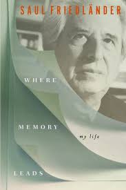 Where Memory Leads: My Life (Memories #2) by Saul Friedländer