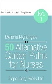 Nursing administrators provide management support and specialized human resource within medical facilities. Amazon Com 50 Alternative Career Paths For Nurses Practical Guidebooks For Busy Nurses Book 1 Ebook Nightingale Melanie Kindle Store