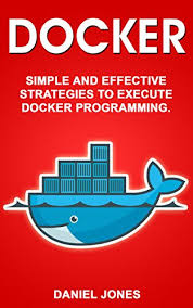 Docker Simple And Effective Strategies To Execute Docker Programming 3 Jones Daniel Ebook Amazon Com