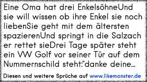 Enkel sind der himmel auf erden. Eine Oma Hat Drei Enkelsohne Und Sie Will Wissen Ob Ihre Enkel Sie Noch Liebensie Geht Mit Dem Altersten Spazieren Tolle Spruche Und Zitate Auf Www Likemonster De
