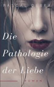 Die Pathologie der Liebe : Debra, Pascal: Amazon.de: Books