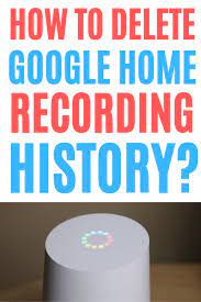 Do You Know How To Delete Your Google Home Recording History Lately The Media Has Been Covering More Google Home Google Home Assistant Home Automation System