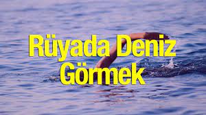 ruyada deniz gormek iyiye mi yorulur ruyada deniz gormenin diyanet tabiri youtube