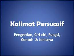 Semakin tepat dalam menulis kalimat berbentuk persuasif. Contoh Kalimat Persuasif Pengertian Ciri Fungsi Dan Jenis
