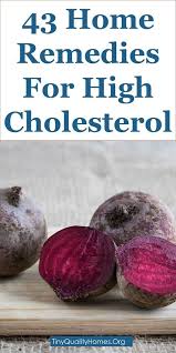 43 Effective Home Remedies For High Cholesterol This Article Discusses Ideas On The Following High Cholesterol Diet Cholesterol Foods Lower Cholesterol Diet