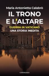 Il trono e l'altare. Guerra in Vaticano: una storia inedita - Maria  Antonietta Calabrò - Libro - Mondadori Store