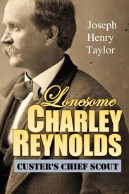 Lonesome Charley Reynolds, Custer's Chief Scout by Joseph Henry Taylor